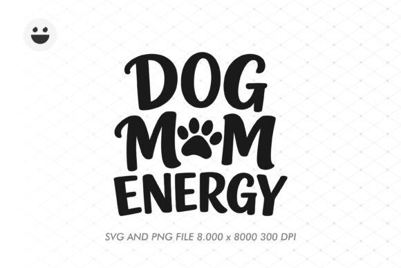 Dog Mom Energy Graphics for T-Shirt Designs and Branding