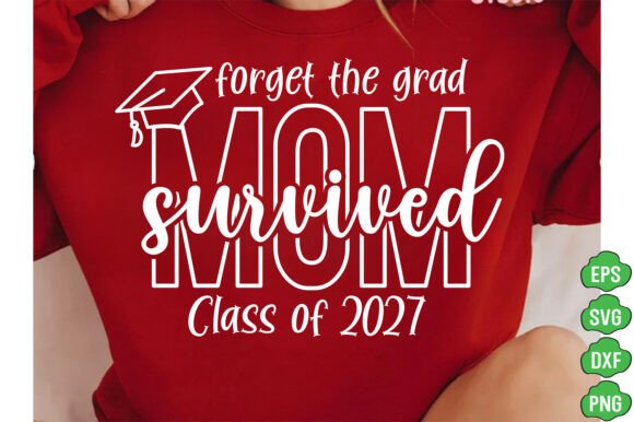 Forget the Grad Mom Survived Class of 27 Review for T-Shirt Design Sellers