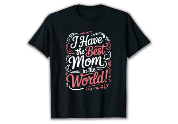 I Have the Best Mom in the World T-Shirt Design Review