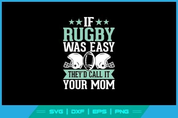 If Rugby Was Easy They Call It Your Mom