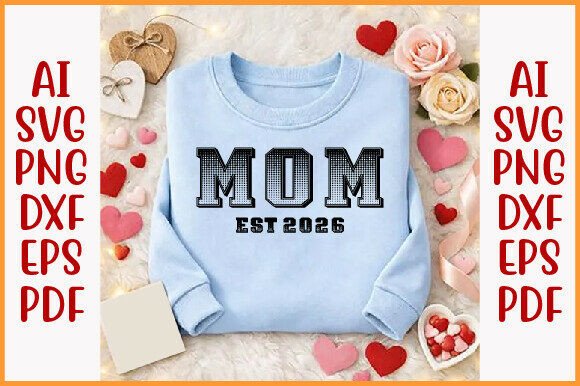 Mom Est. 2026 PNG, Mother’s Day EPS: A Strong Graphic Design Asset for T-Shirt Designs and More