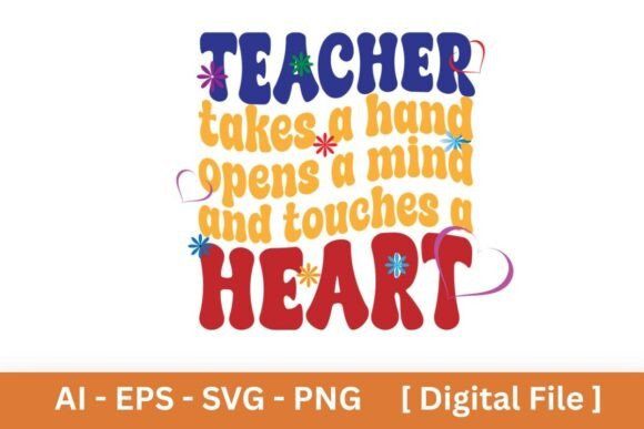 Teacher Takes a Hand Opens a Mind and... – A Versatile Graphic Design Asset for T-Shirt Creators